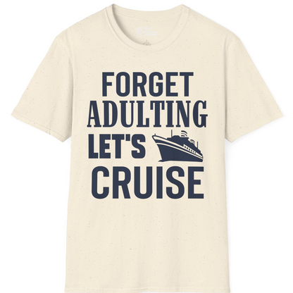 Forget Adulting Let's Cruise Shirt T-Shirt – Natural – Best Cruise Shirts