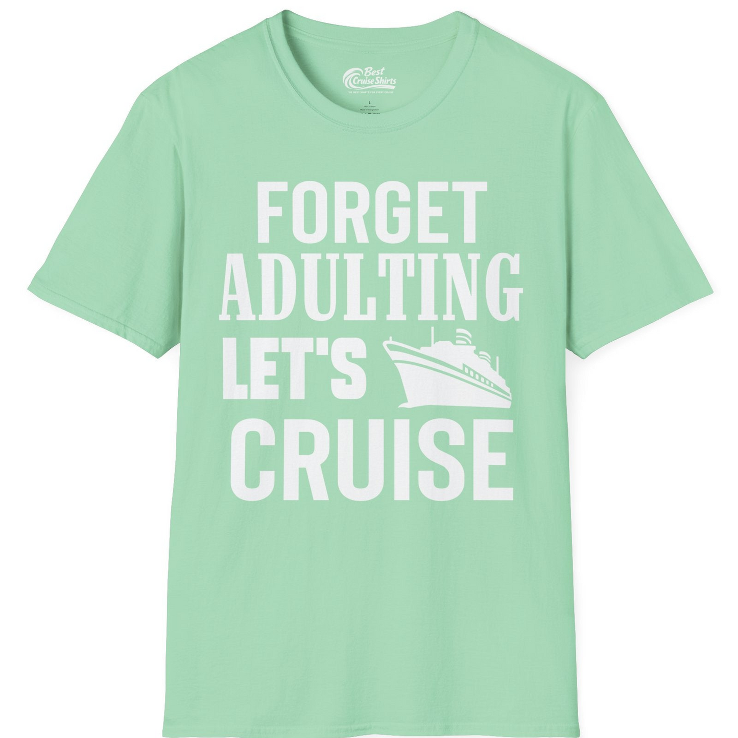 Forget Adulting Let's Cruise Shirt T-Shirt – Mint Green – Best Cruise Shirts