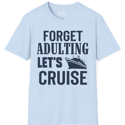 Forget Adulting Let's Cruise Shirt T-Shirt – Light Blue – Best Cruise Shirts