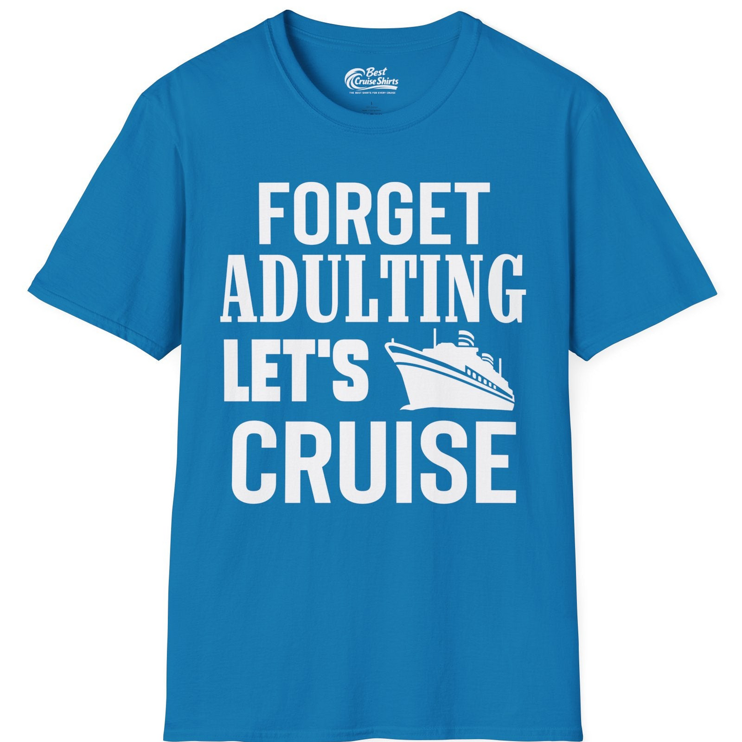 Forget Adulting Let's Cruise Shirt T-Shirt – Sapphire – Best Cruise Shirts