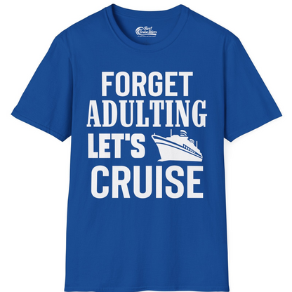Forget Adulting Let's Cruise Shirt T-Shirt – Royal – Best Cruise Shirts