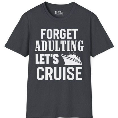Forget Adulting Let's Cruise Shirt T-Shirt – Dark Heather Grey – Best Cruise Shirts