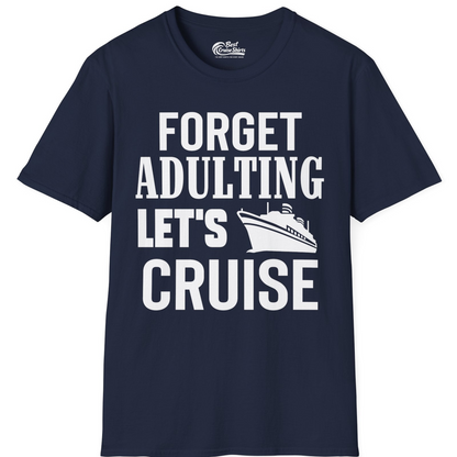 Forget Adulting Let's Cruise Shirt T-Shirt – Navy – Best Cruise Shirts