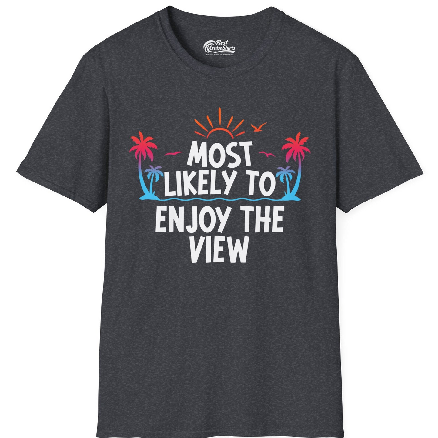 Most Likely To Enjoy The View Tropical Beach Sunset Palm Trees Shirt — T-Shirt T-Shirt – Dark Heather Grey – Best Cruise Shirts