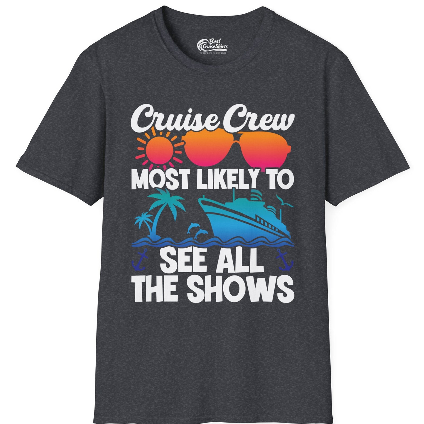 Cruise Crew Most Likely To See All The Shows Tropical Shirt — T-Shirt T-Shirt – Dark Heather Grey – Best Cruise Shirts