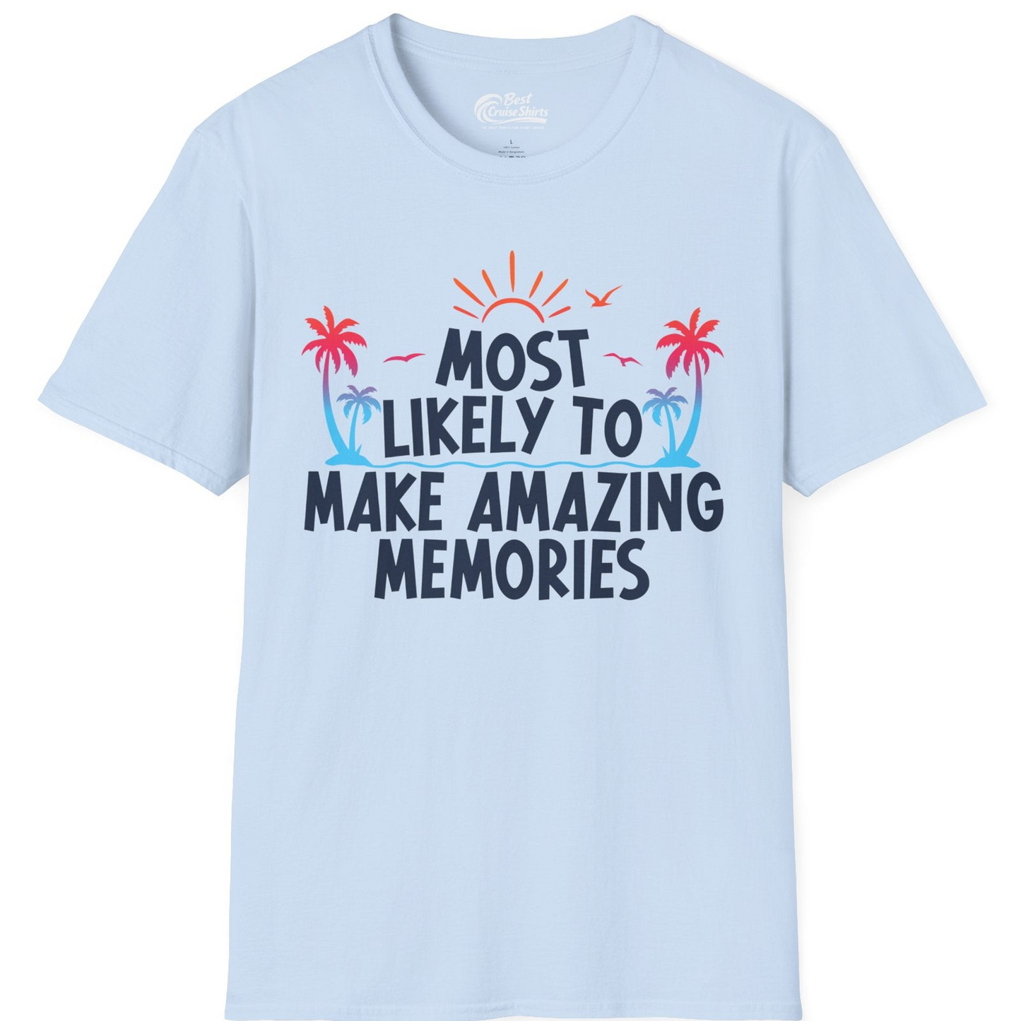 Most Likely To Make Amazing Memories Tropical Beach Trip Shirt — T-Shirt T-Shirt – Light Blue – Best Cruise Shirts