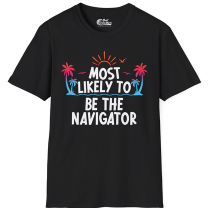 Most Likely To Be The Navigator Tropical Cruise Group Shirt — T-Shirt T-Shirt – Black – Best Cruise Shirts