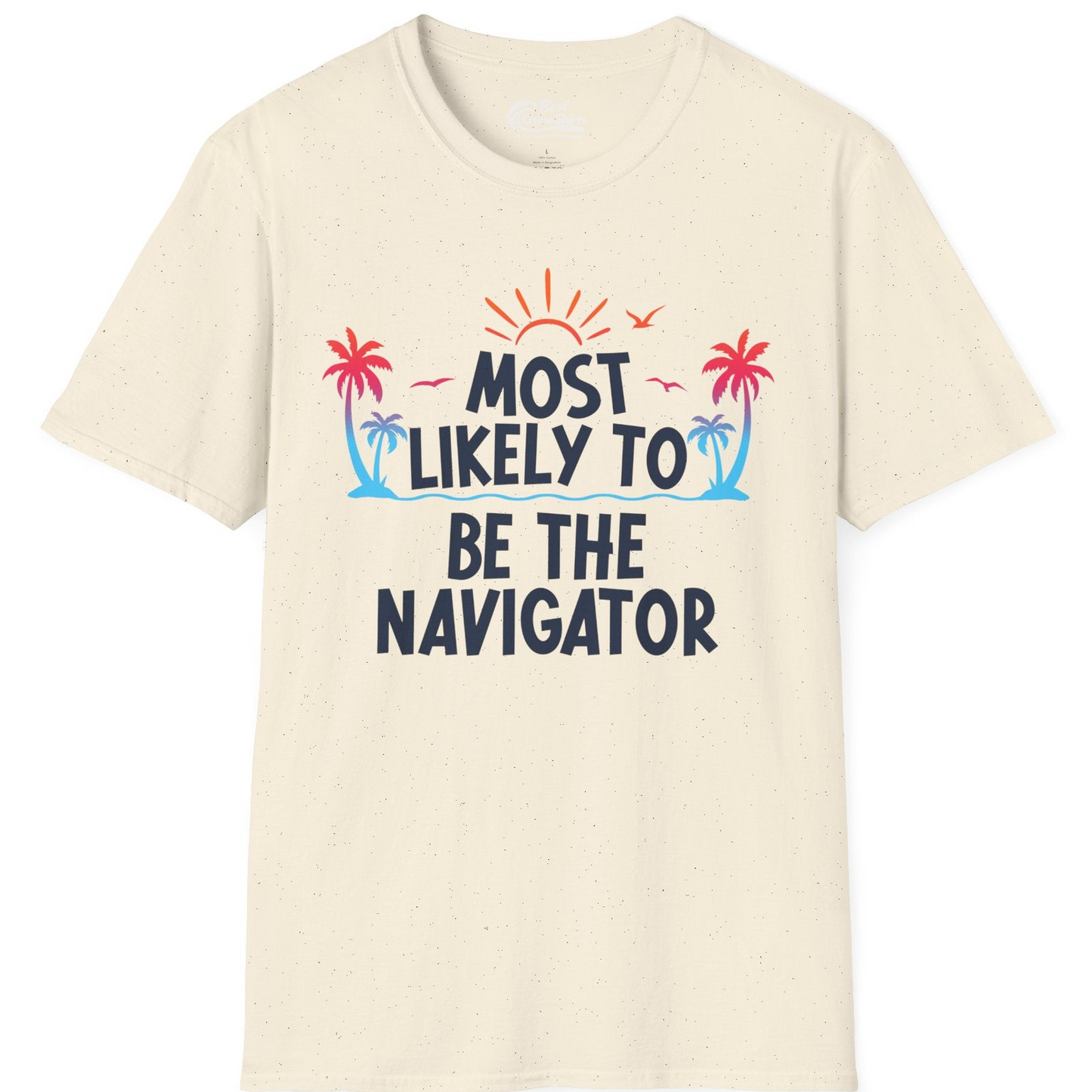 Most Likely To Be The Navigator Tropical Cruise Group Shirt — T-Shirt T-Shirt – Natural – Best Cruise Shirts