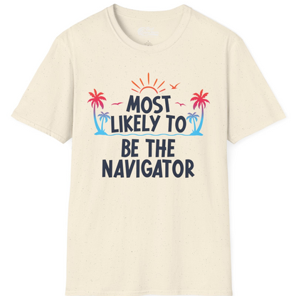 Most Likely To Be The Navigator Tropical Cruise Group Shirt — T-Shirt T-Shirt – Natural – Best Cruise Shirts