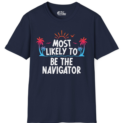 Most Likely To Be The Navigator Tropical Cruise Group Shirt — T-Shirt T-Shirt – Navy – Best Cruise Shirts