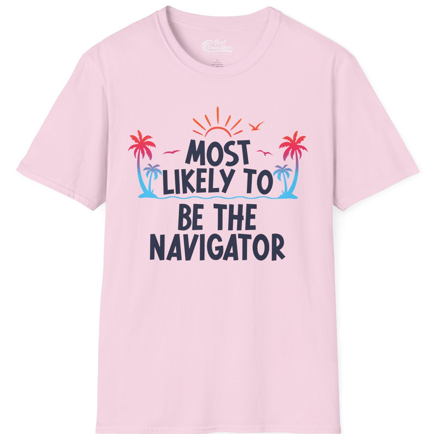 Most Likely To Be The Navigator Tropical Cruise Group Shirt — T-Shirt T-Shirt – Light Pink – Best Cruise Shirts