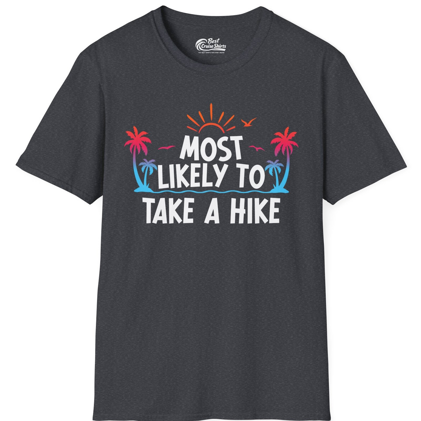 Most Likely To Take A Hike Tropical Palm Trees Sunrise Hiking Shirt — T-Shirt T-Shirt – Dark Heather Grey – Best Cruise Shirts