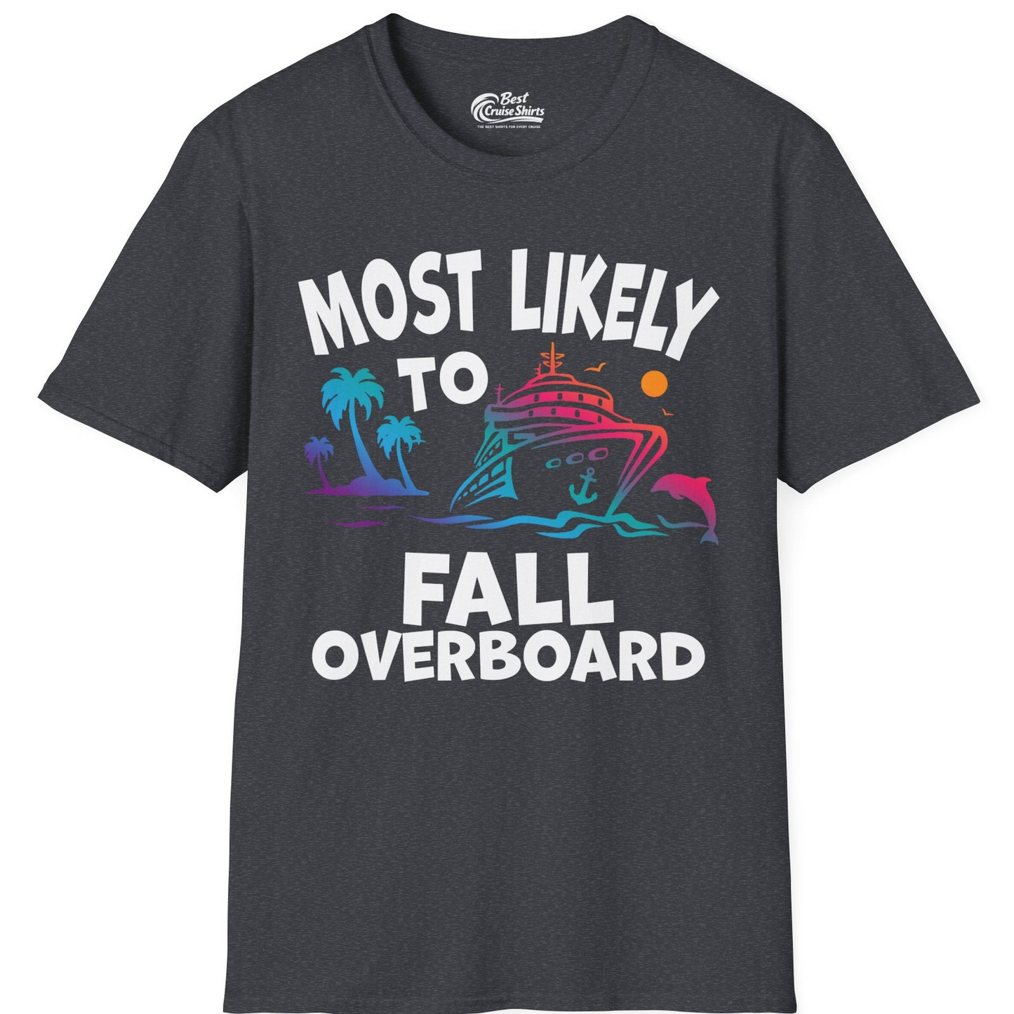 Most Likely To Fall Overboard Shirt T-Shirt – Dark Heather Grey – Best Cruise Shirts