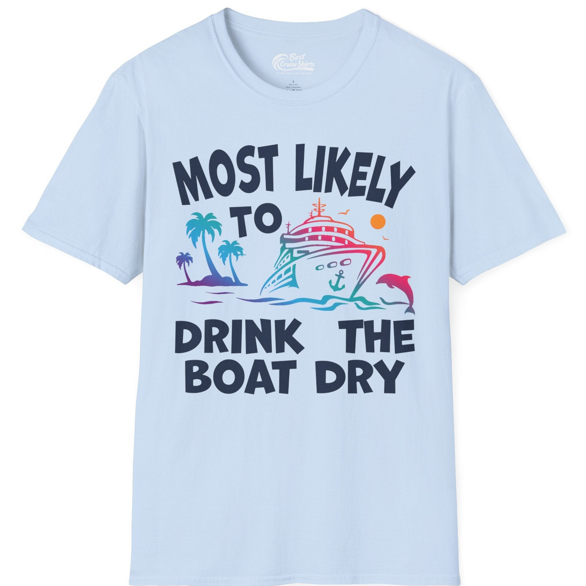 Most Likely To Drink The Boat Dry Cruise Party Tropical Shirt — T-Shirt T-Shirt – Light Blue – Best Cruise Shirts