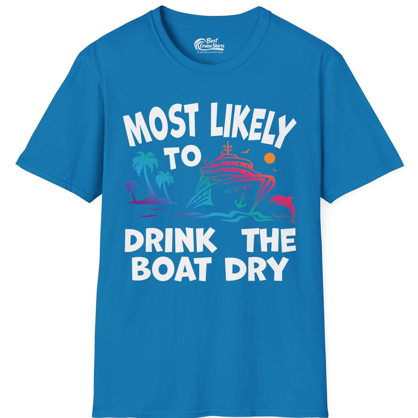 Most Likely To Drink The Boat Dry Cruise Party Tropical Shirt — T-Shirt T-Shirt – Sapphire – Best Cruise Shirts