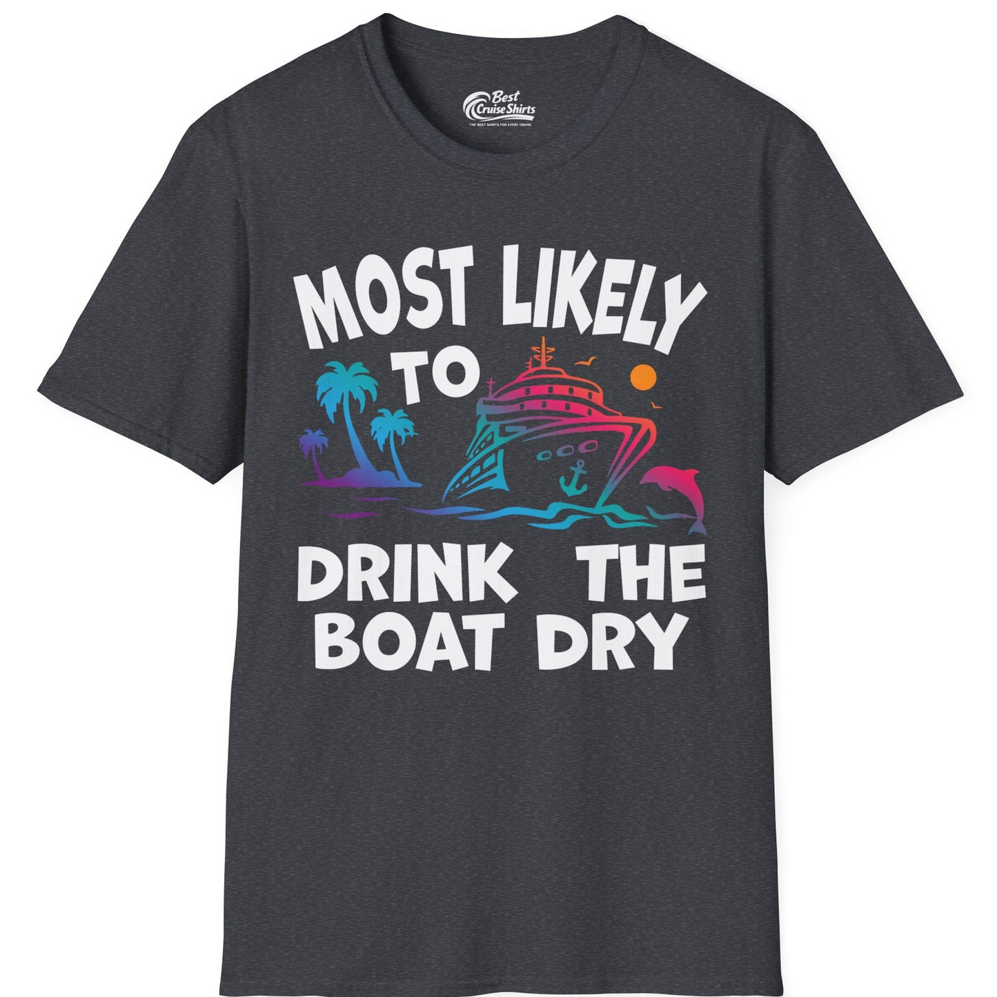 Most Likely To Drink The Boat Dry Cruise Party Tropical Shirt — T-Shirt T-Shirt – Dark Heather Grey – Best Cruise Shirts