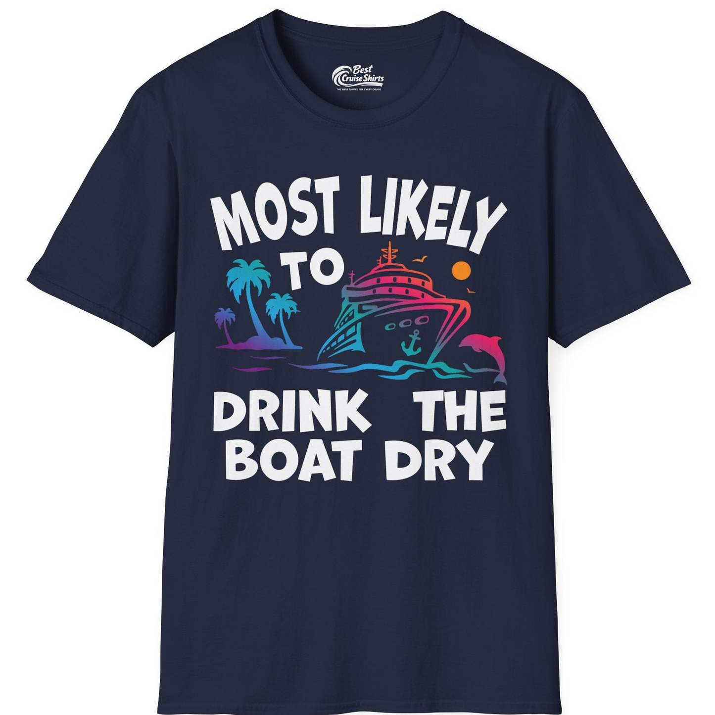 Most Likely To Drink The Boat Dry Cruise Party Tropical Shirt — T-Shirt T-Shirt – Navy – Best Cruise Shirts