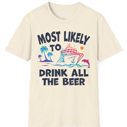 Most Likely To Drink All The Beer Funny Cruise Drinking Shirt — T-Shirt T-Shirt – Natural – Best Cruise Shirts