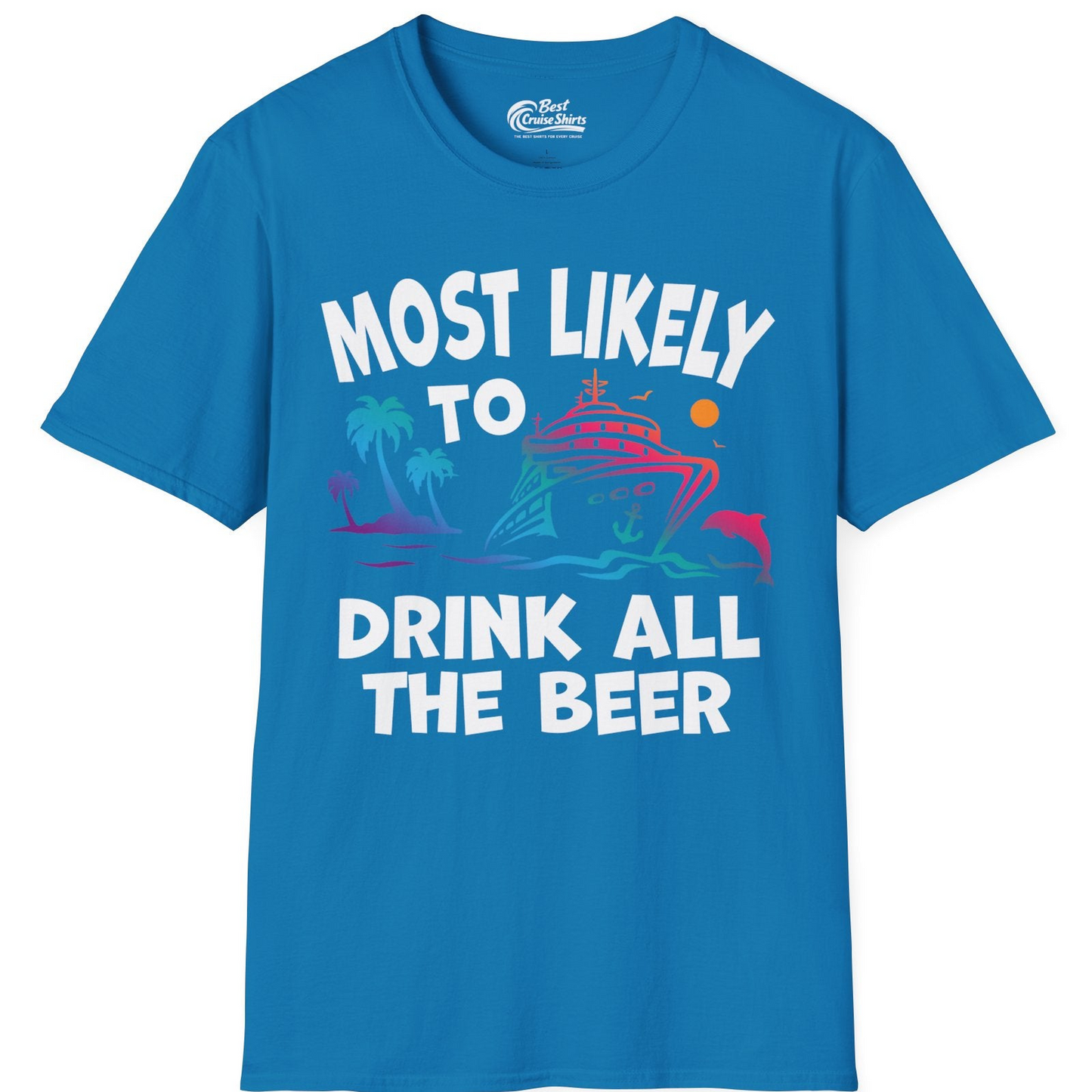 Most Likely To Drink All The Beer Funny Cruise Drinking Shirt — T-Shirt T-Shirt – Sapphire – Best Cruise Shirts