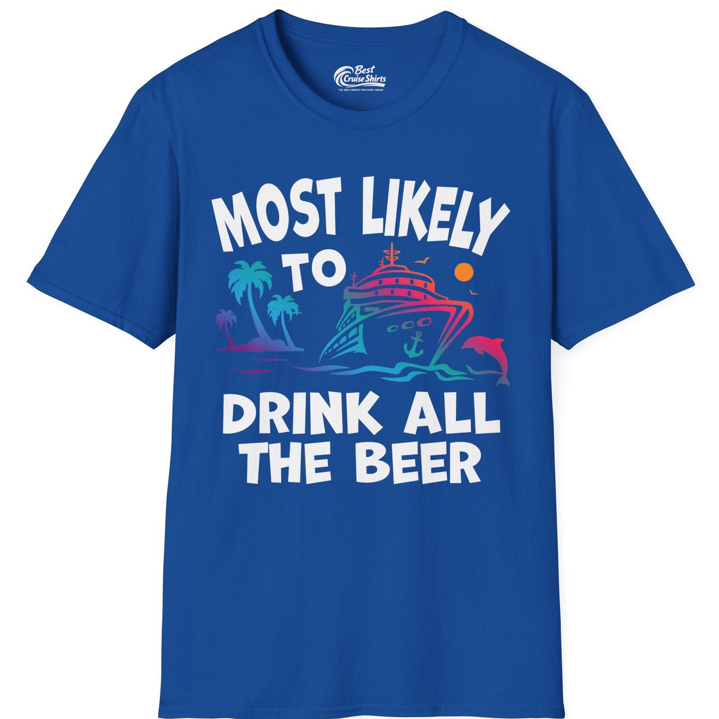 Most Likely To Drink All The Beer Funny Cruise Drinking Shirt — T-Shirt T-Shirt – Royal – Best Cruise Shirts