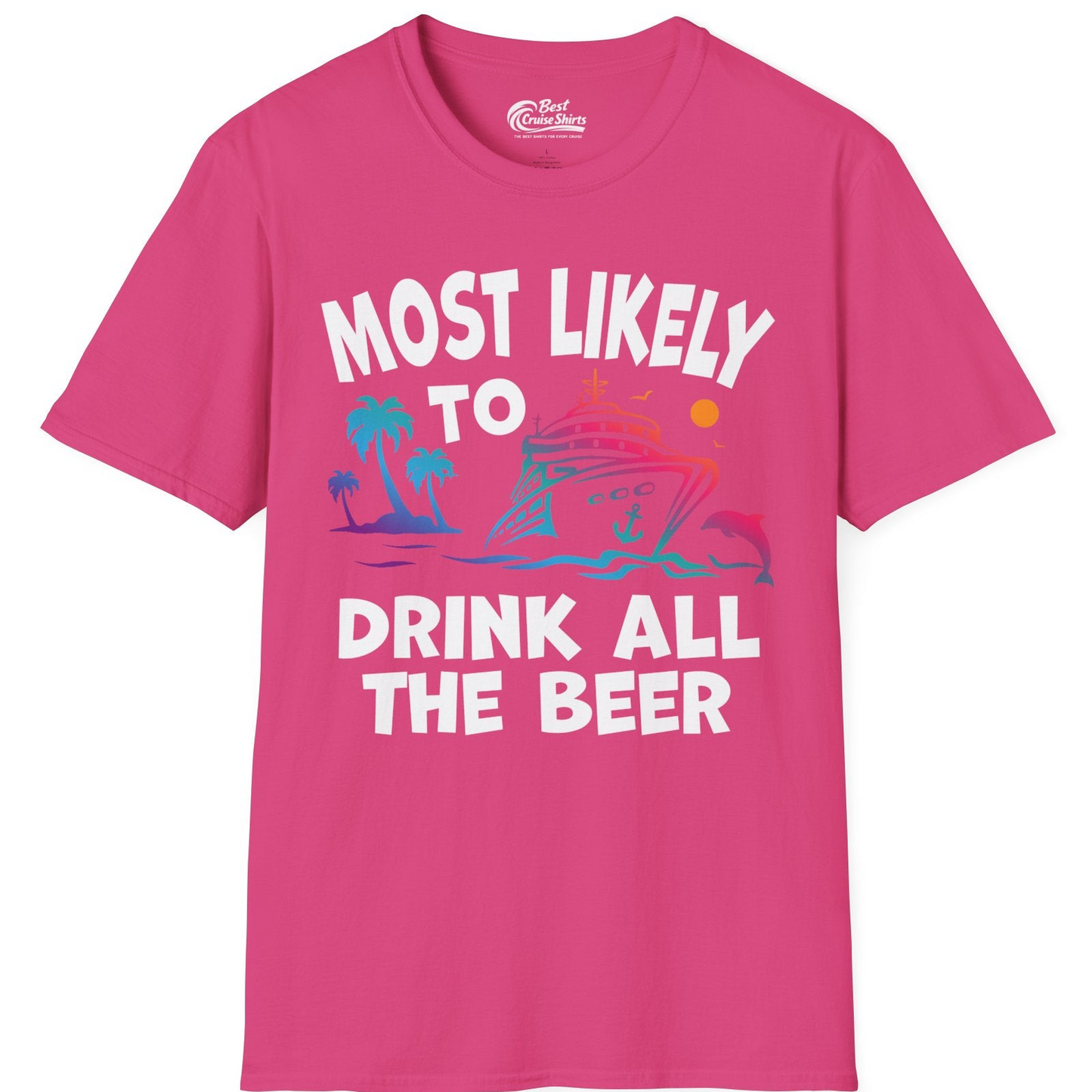 Most Likely To Drink All The Beer Funny Cruise Drinking Shirt — T-Shirt T-Shirt – Heliconia – Best Cruise Shirts
