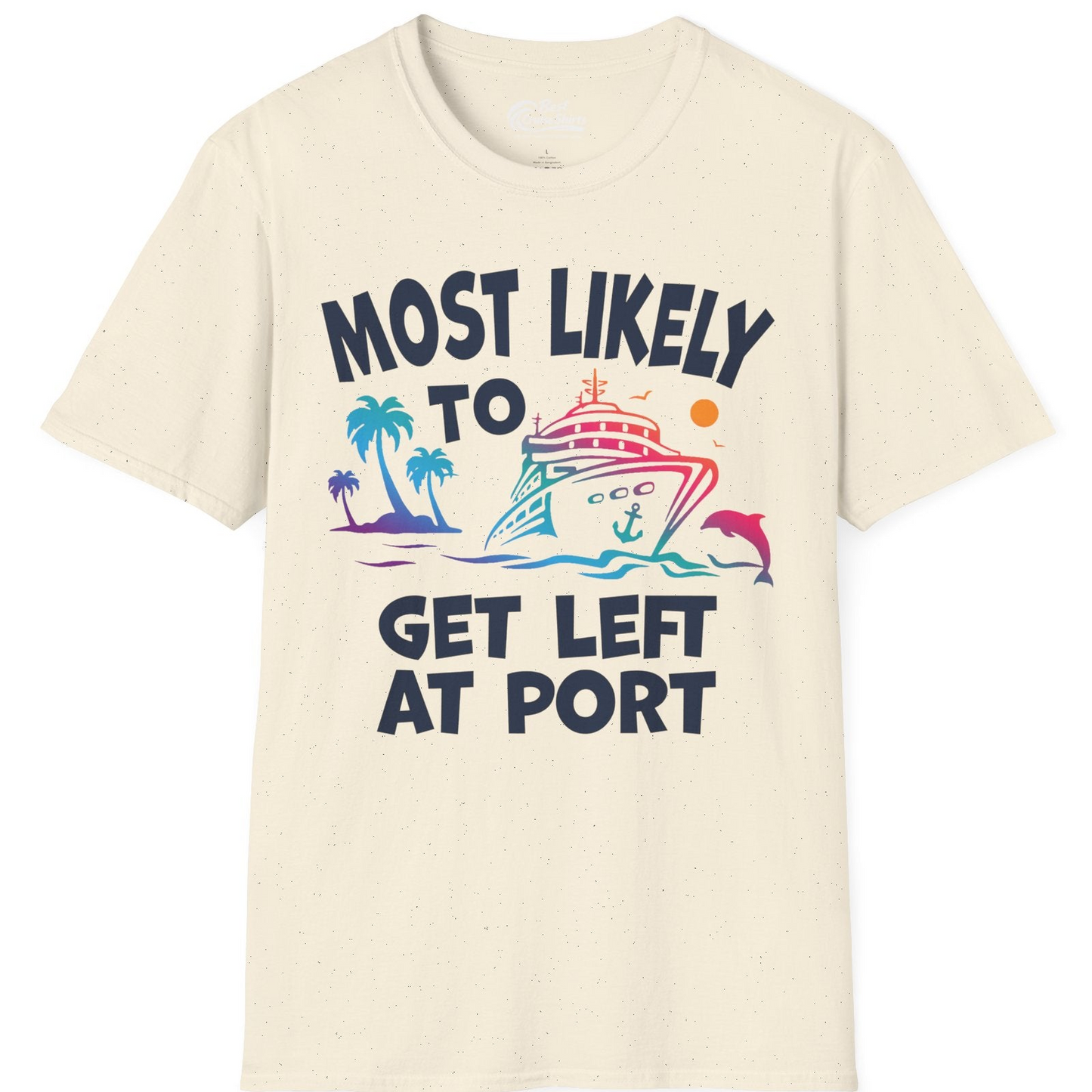 Most Likely To Get Left At Port Tropical Cruise Funny Shirt — T-Shirt T-Shirt – Natural – Best Cruise Shirts