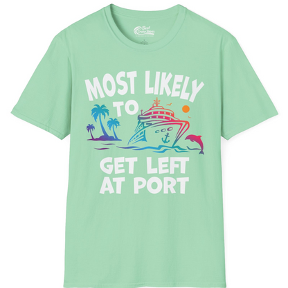 Most Likely To Get Left At Port Tropical Cruise Funny Shirt — T-Shirt T-Shirt – Mint Green – Best Cruise Shirts