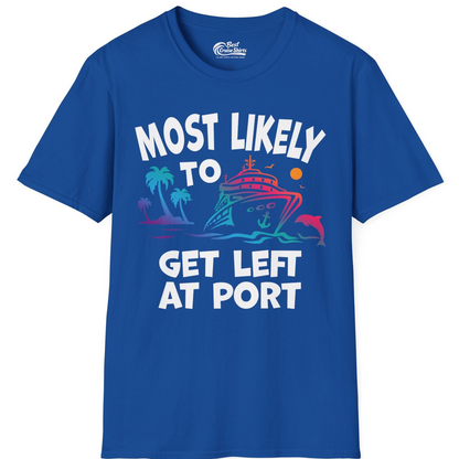 Most Likely To Get Left At Port Tropical Cruise Funny Shirt — T-Shirt T-Shirt – Royal – Best Cruise Shirts