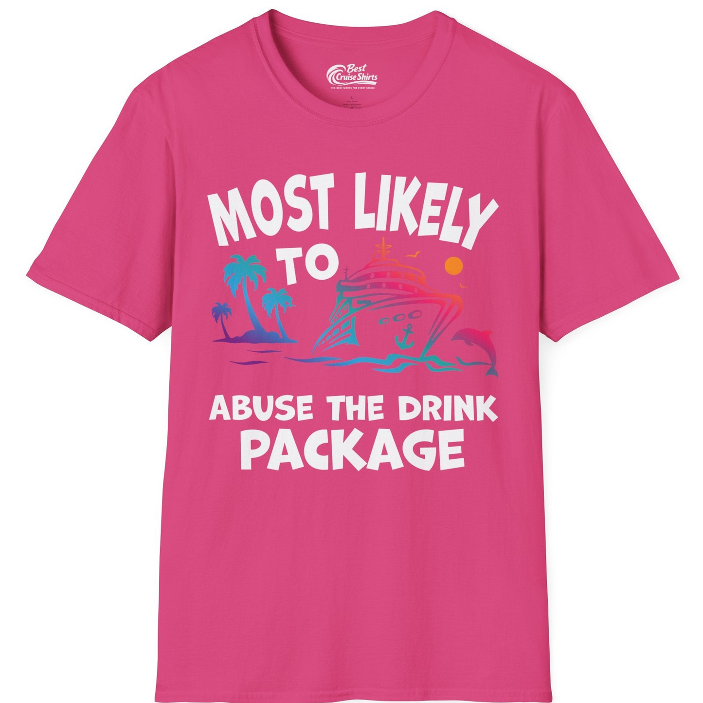 Most Likely To Abuse The Drink Package Funny Tropical Cruise Shirt — T-Shirt T-Shirt – Heliconia – Best Cruise Shirts