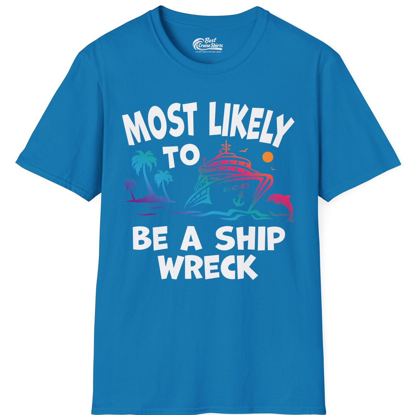 Most Likely To Be A Shipwreck Funny Cruise Shirt Tropical Squad — T-Shirt T-Shirt – Sapphire – Best Cruise Shirts