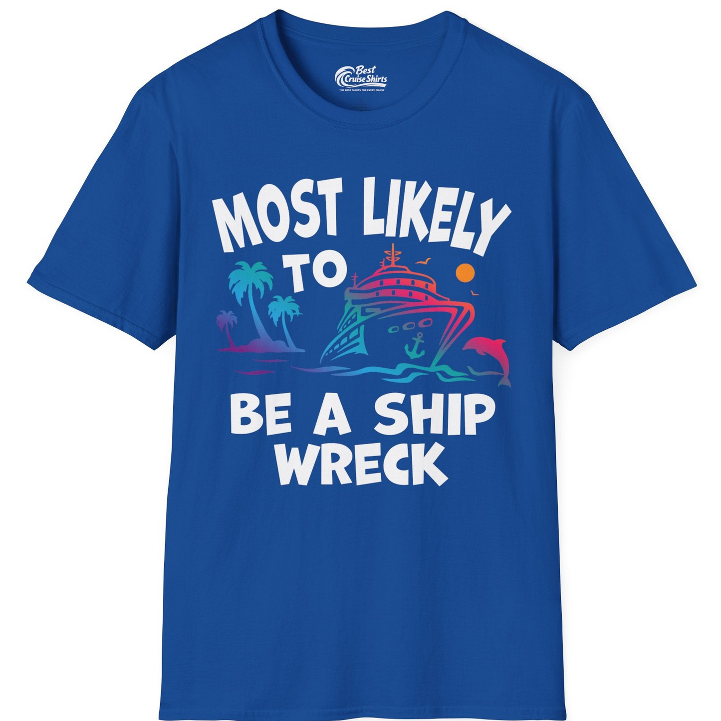 Most Likely To Be A Shipwreck Funny Cruise Shirt Tropical Squad — T-Shirt T-Shirt – Royal – Best Cruise Shirts