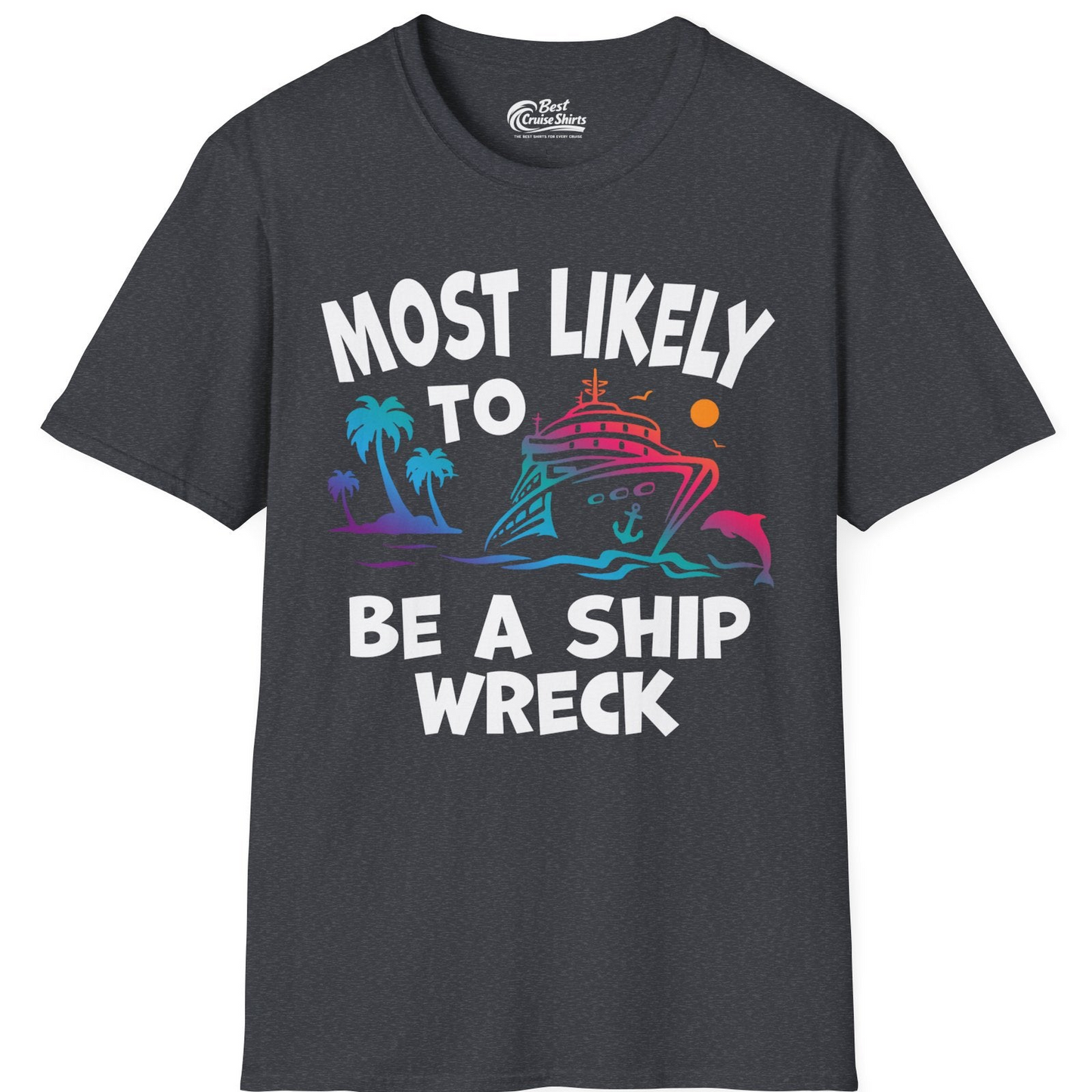 Most Likely To Be A Shipwreck Funny Cruise Shirt Tropical Squad — T-Shirt T-Shirt – Dark Heather Grey – Best Cruise Shirts