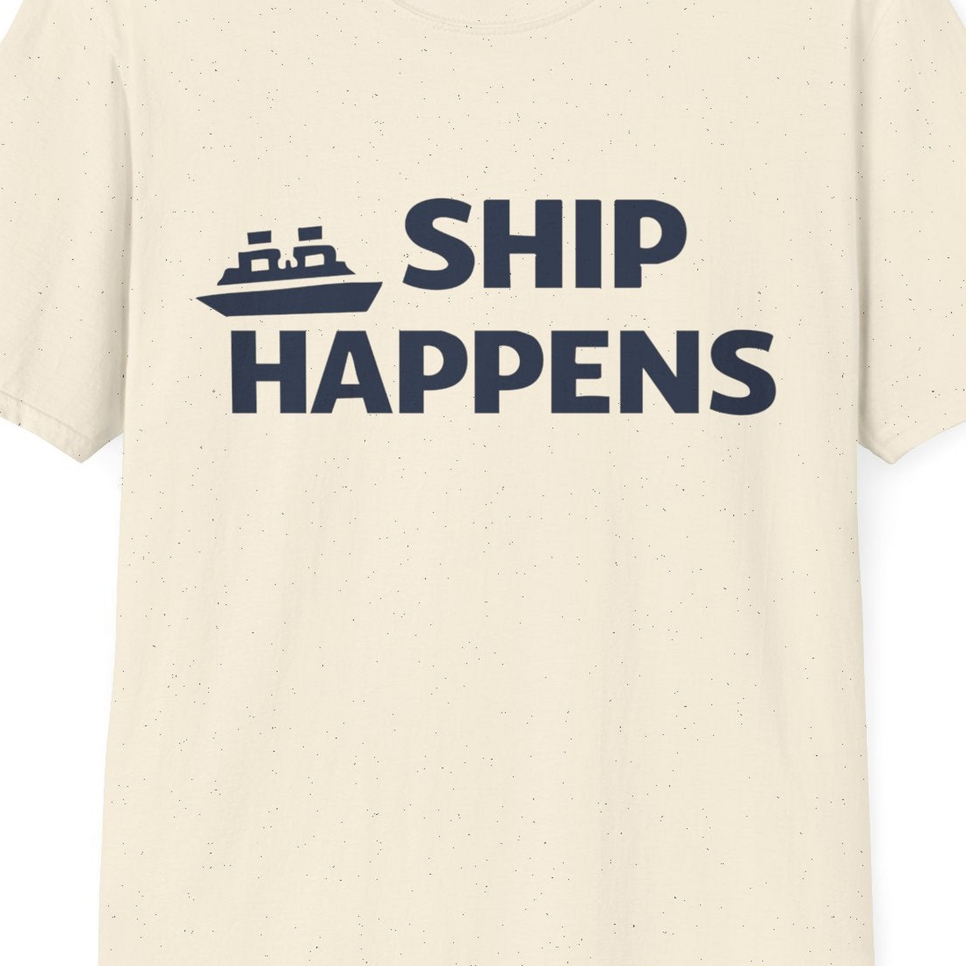 Ship Happens Funny Cruise Shirt With Bold Graphic Ship Pun Design — T-Shirt T-Shirt – Natural – Best Cruise Shirts Close Up