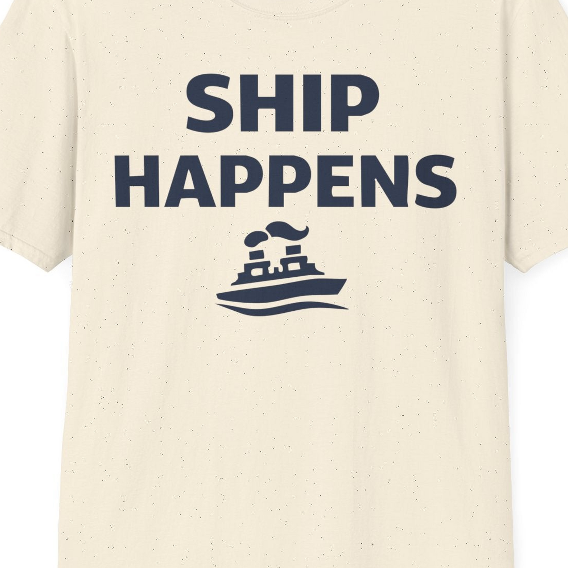 Ship Happens Shirt T-Shirt – Natural – Best Cruise Shirts Close Up