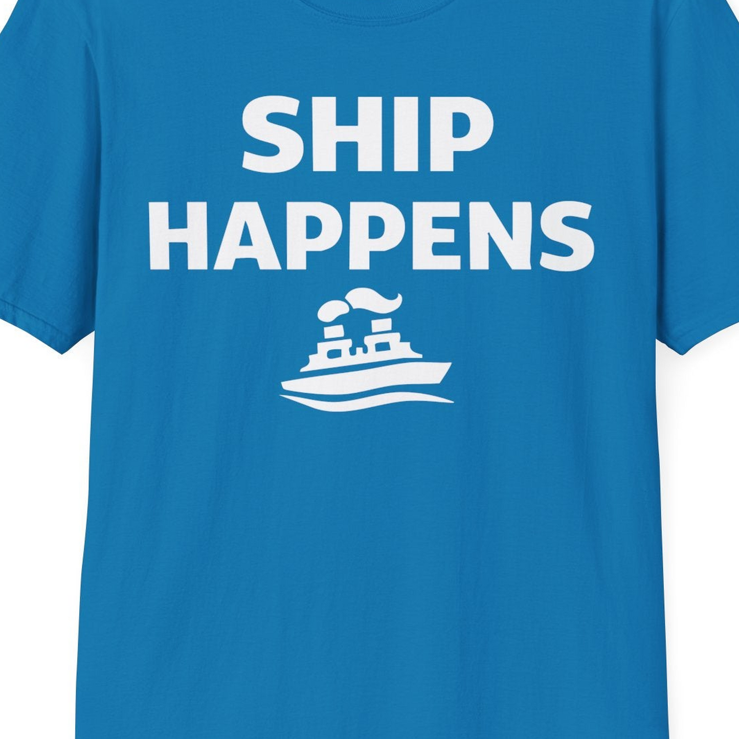 Ship Happens Shirt T-Shirt – Sapphire – Best Cruise Shirts Close Up