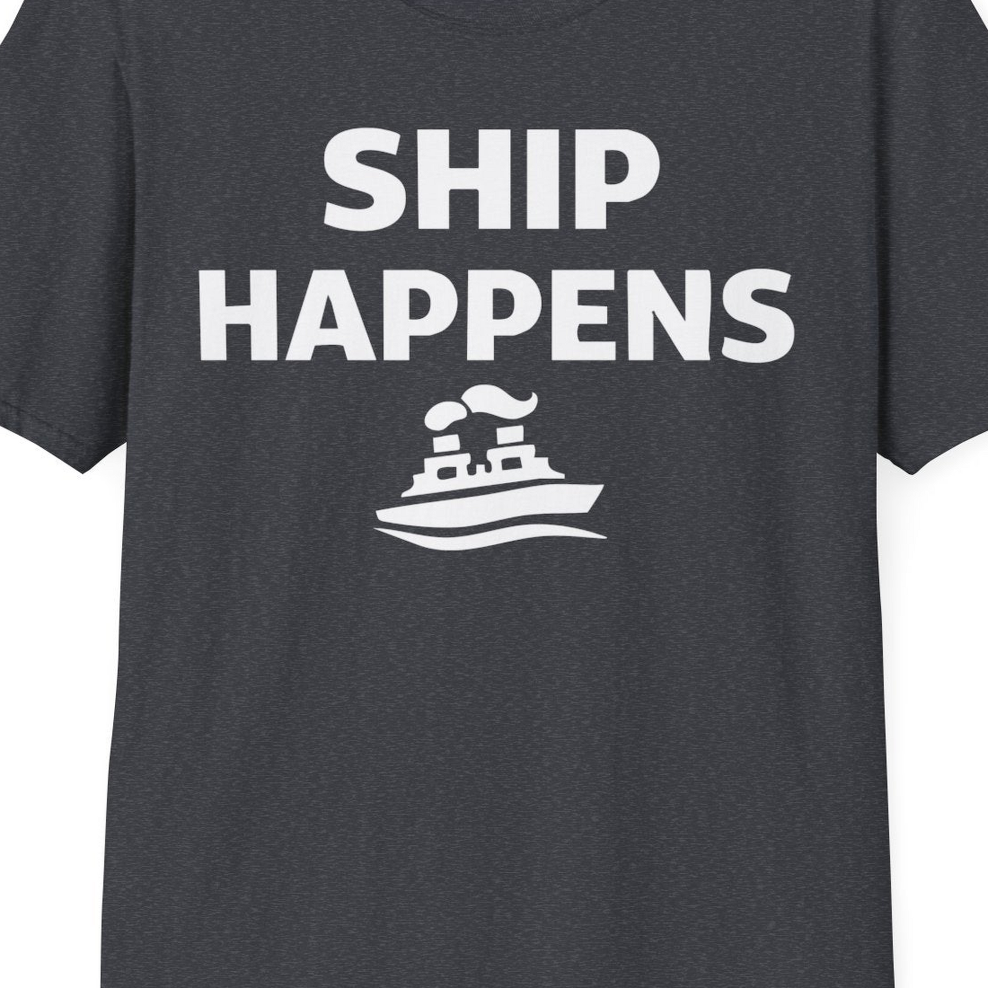 Ship Happens Shirt T-Shirt – Dark Heather Grey – Best Cruise Shirts Close Up