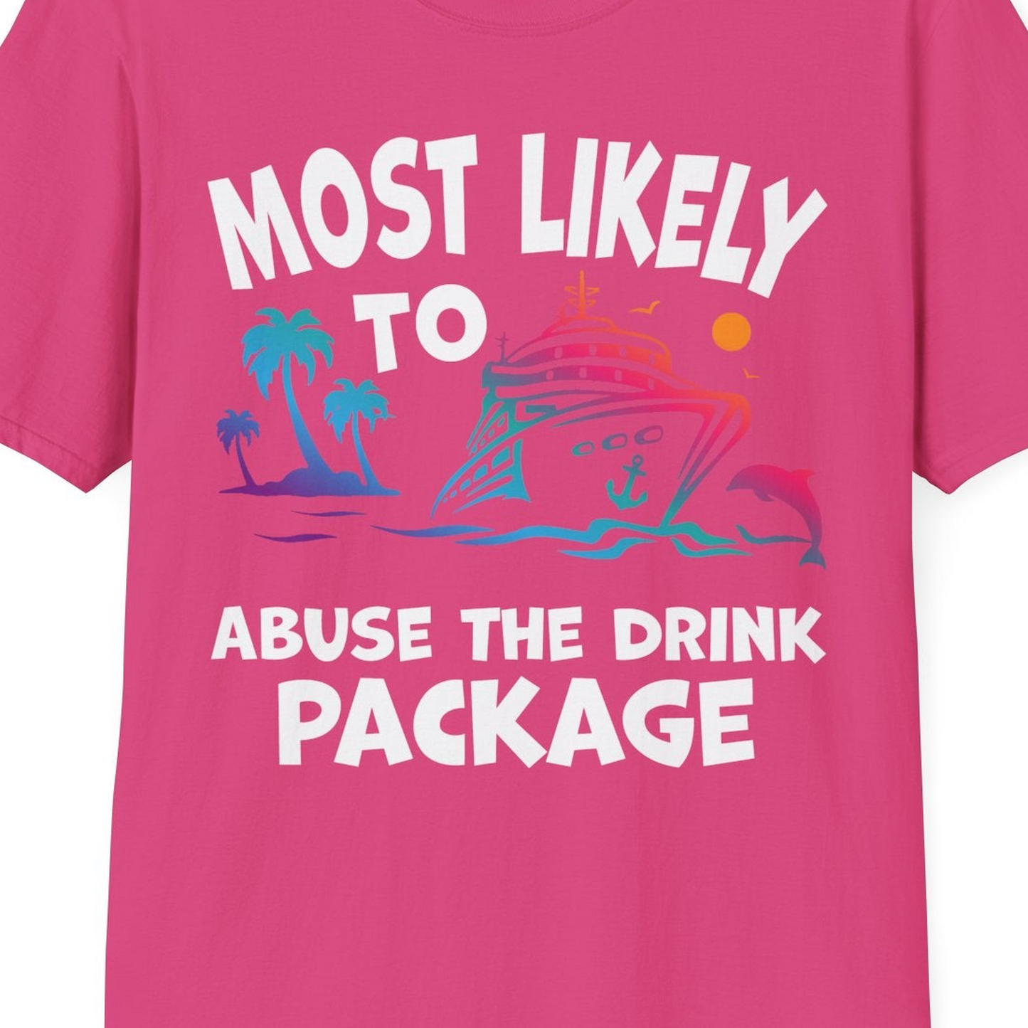 Most Likely To Abuse The Drink Package Funny Cruise Shirt — T-Shirt T-Shirt – Heliconia – Best Cruise Shirts Close Up
