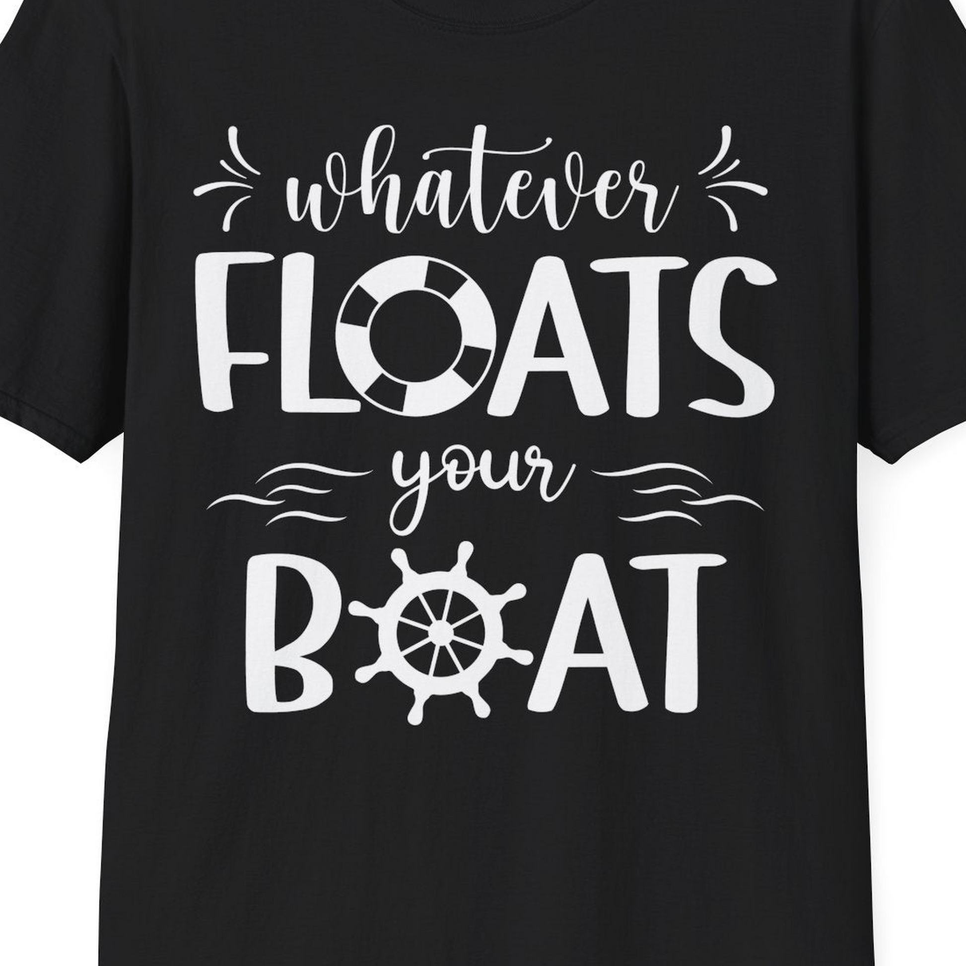 Whatever Floats Your Boat Nautical Humor Shirt With Whimsical Typography — T-Shirt T-Shirt – Black – Best Cruise Shirts Close Up
