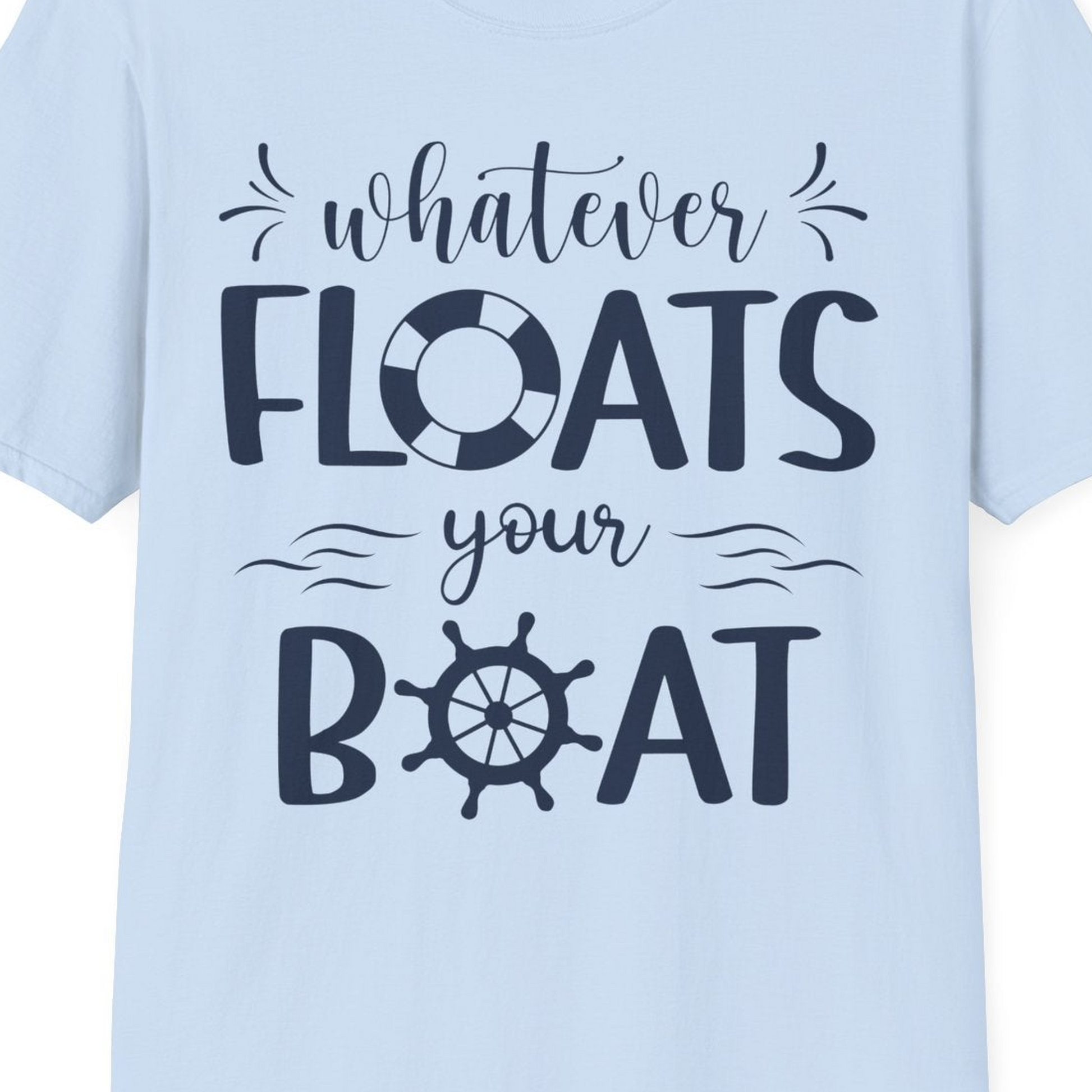 Whatever Floats Your Boat Nautical Humor Shirt With Whimsical Typography — T-Shirt T-Shirt – Light Blue – Best Cruise Shirts Close Up