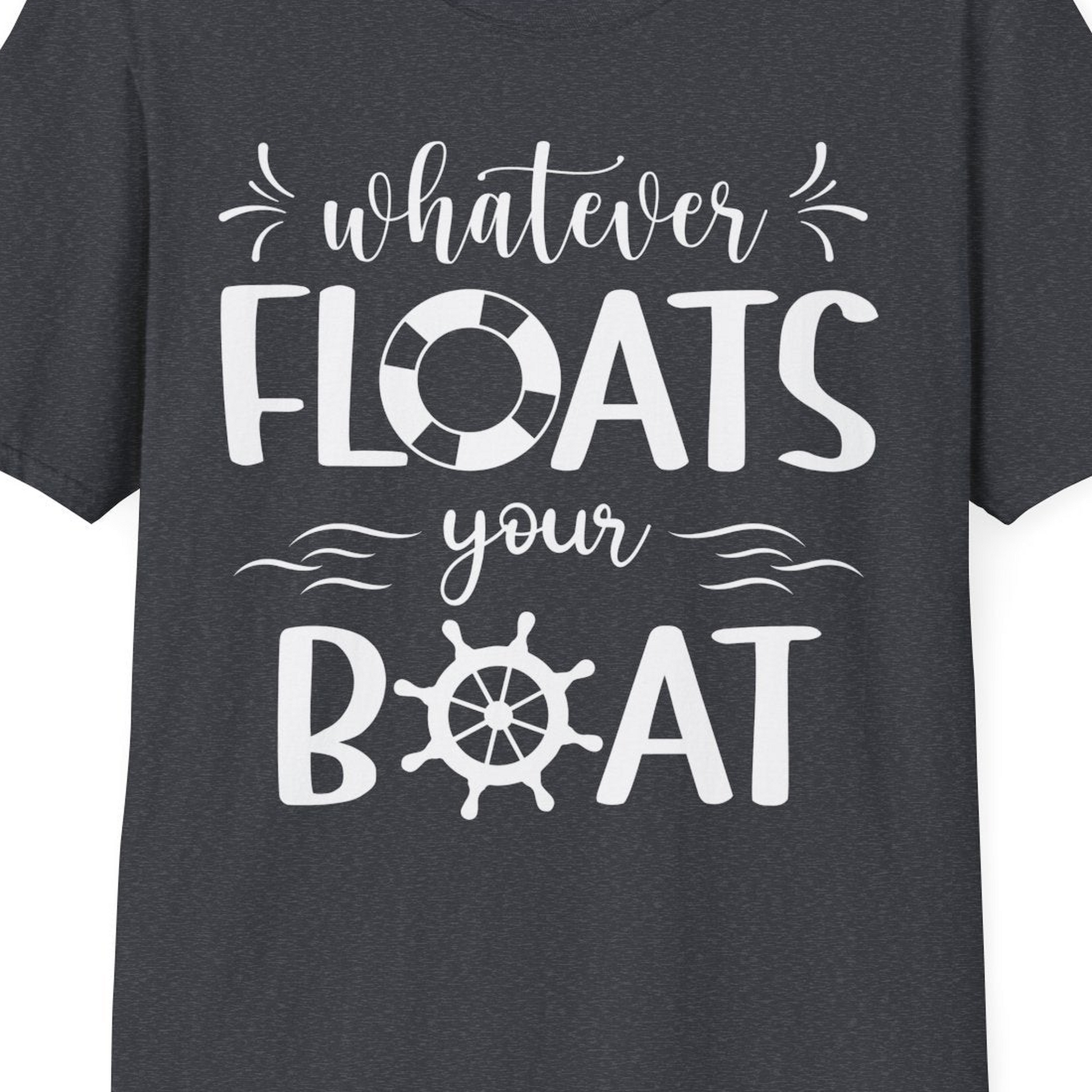 Whatever Floats Your Boat Nautical Humor Shirt With Whimsical Typography — T-Shirt T-Shirt – Dark Heather Grey – Best Cruise Shirts Close Up