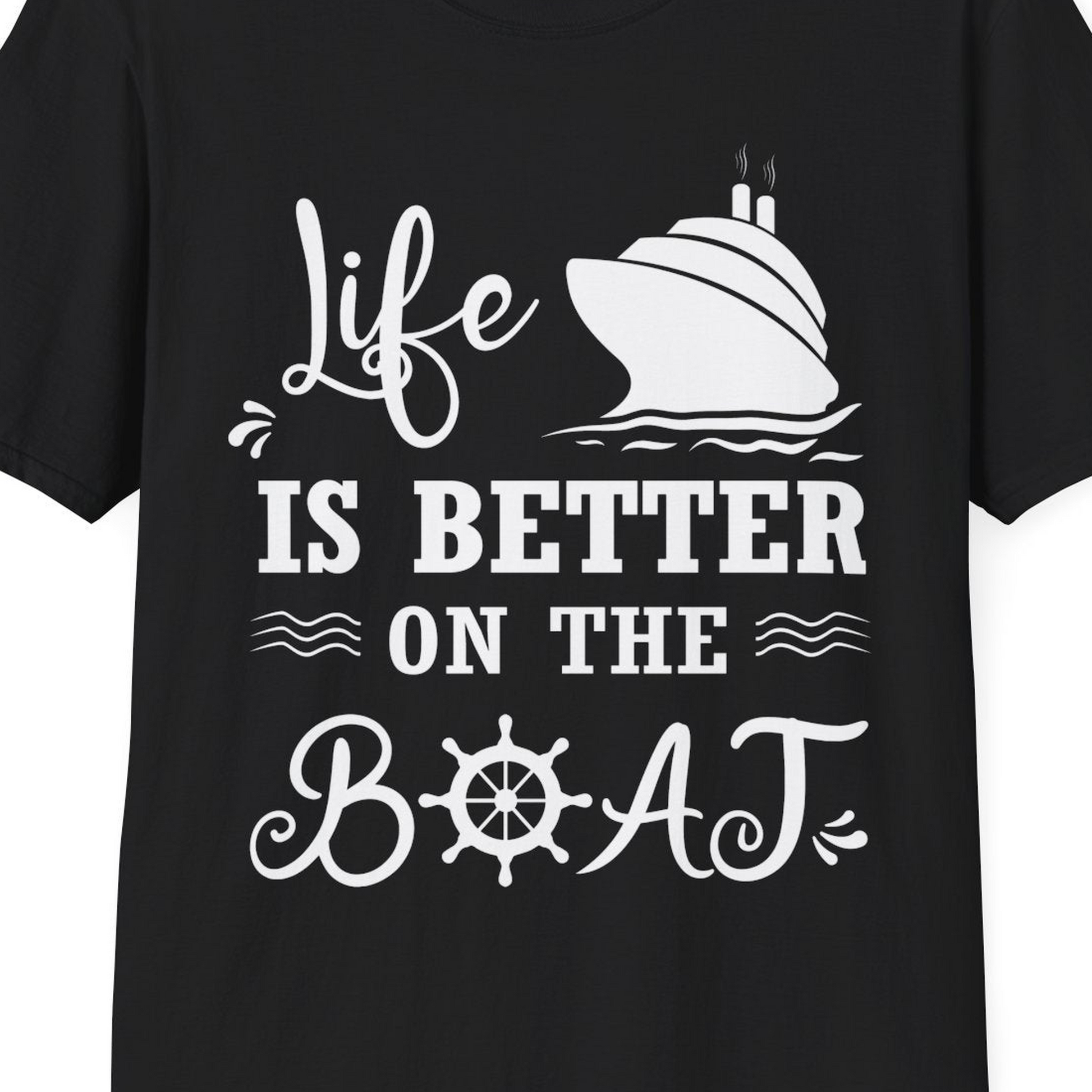 Life Is Better On The Boat Nautical Cruise Ship Shirt — T-Shirt T-Shirt – Black – Best Cruise Shirts Close Up