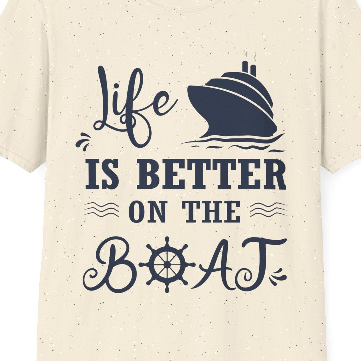 Life Is Better On The Boat Nautical Cruise Ship Shirt — T-Shirt T-Shirt – Natural – Best Cruise Shirts Close Up