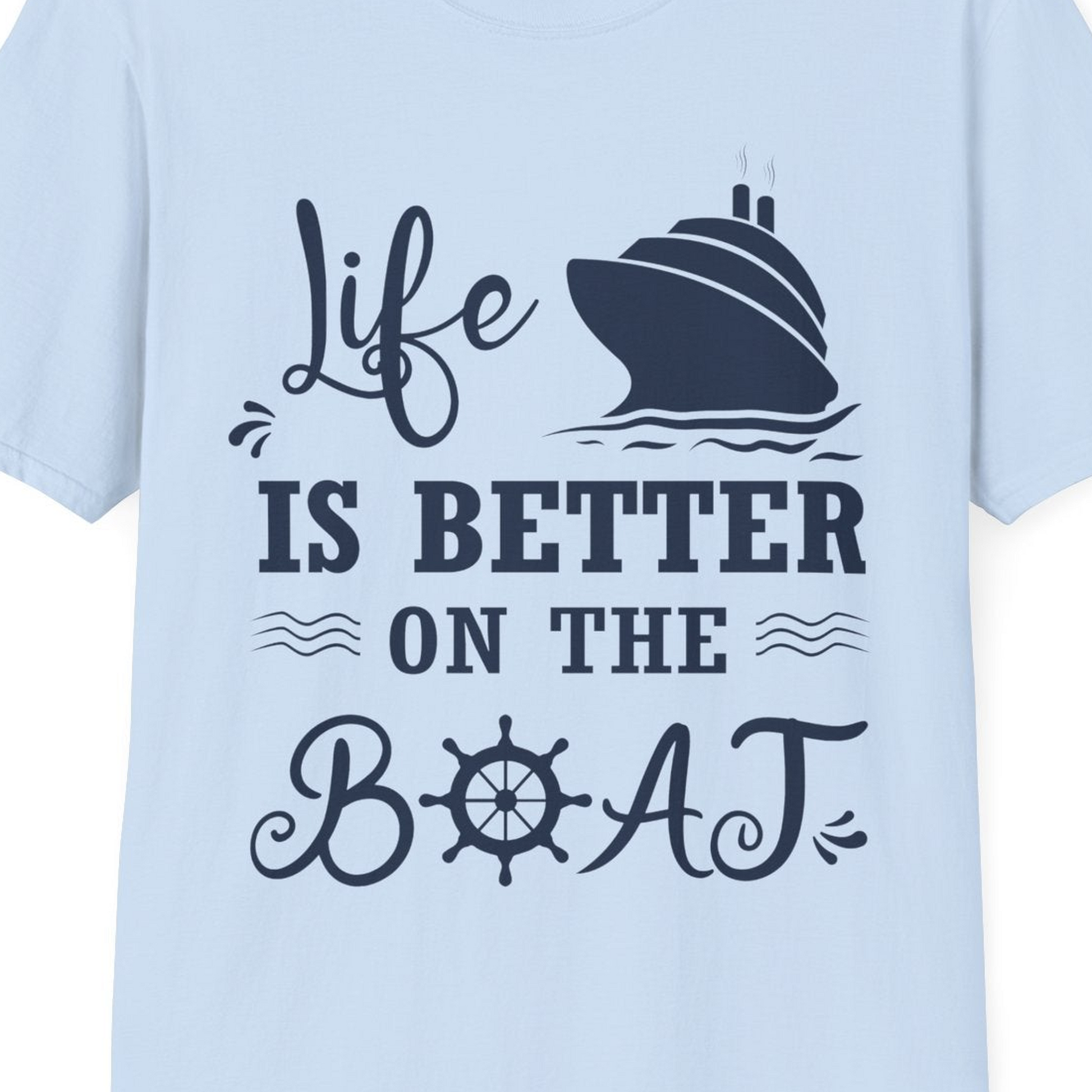 Life Is Better On The Boat Nautical Cruise Ship Shirt — T-Shirt T-Shirt – Light Blue – Best Cruise Shirts Close Up