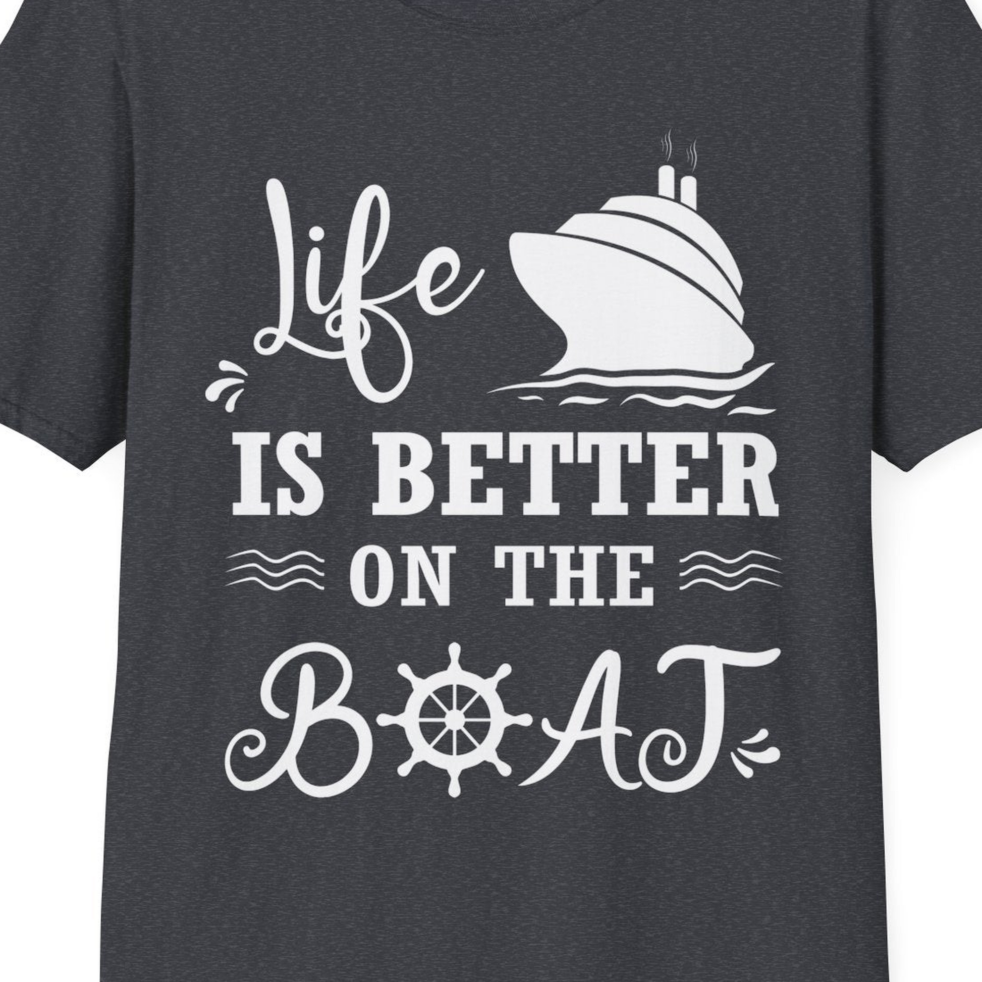Life Is Better On The Boat Nautical Cruise Ship Shirt — T-Shirt T-Shirt – Dark Heather Grey – Best Cruise Shirts Close Up