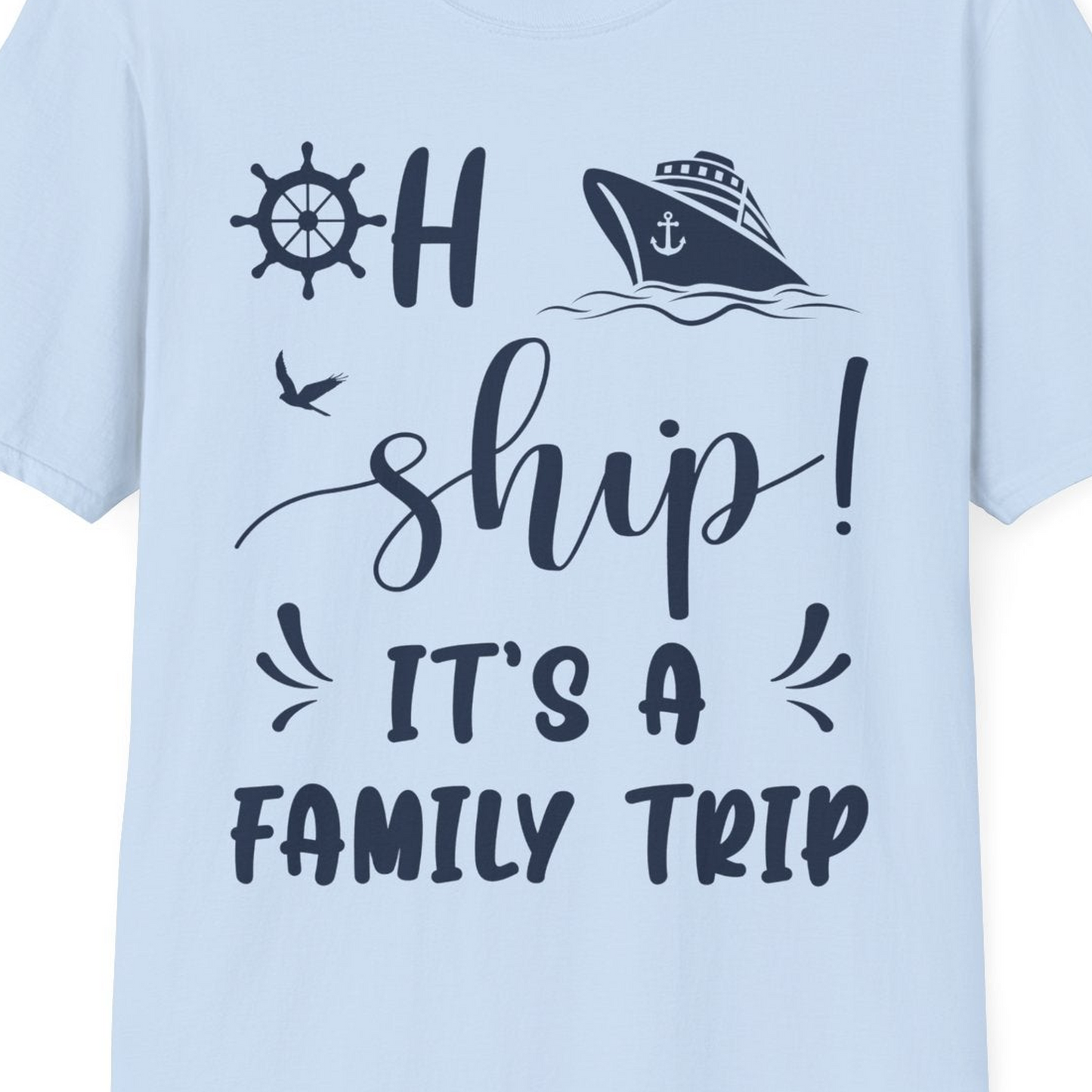 Oh Ship It's A Family Trip T-Shirt – Light Blue – Best Cruise Shirts Close Up