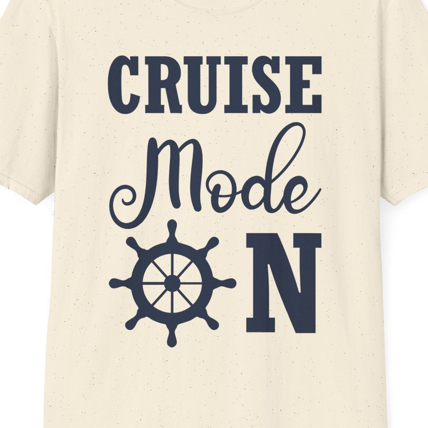 Cruise Mode On Shirt With Nautical Wheel Bold Vacation Design — T-Shirt T-Shirt – Natural – Best Cruise Shirts Close Up