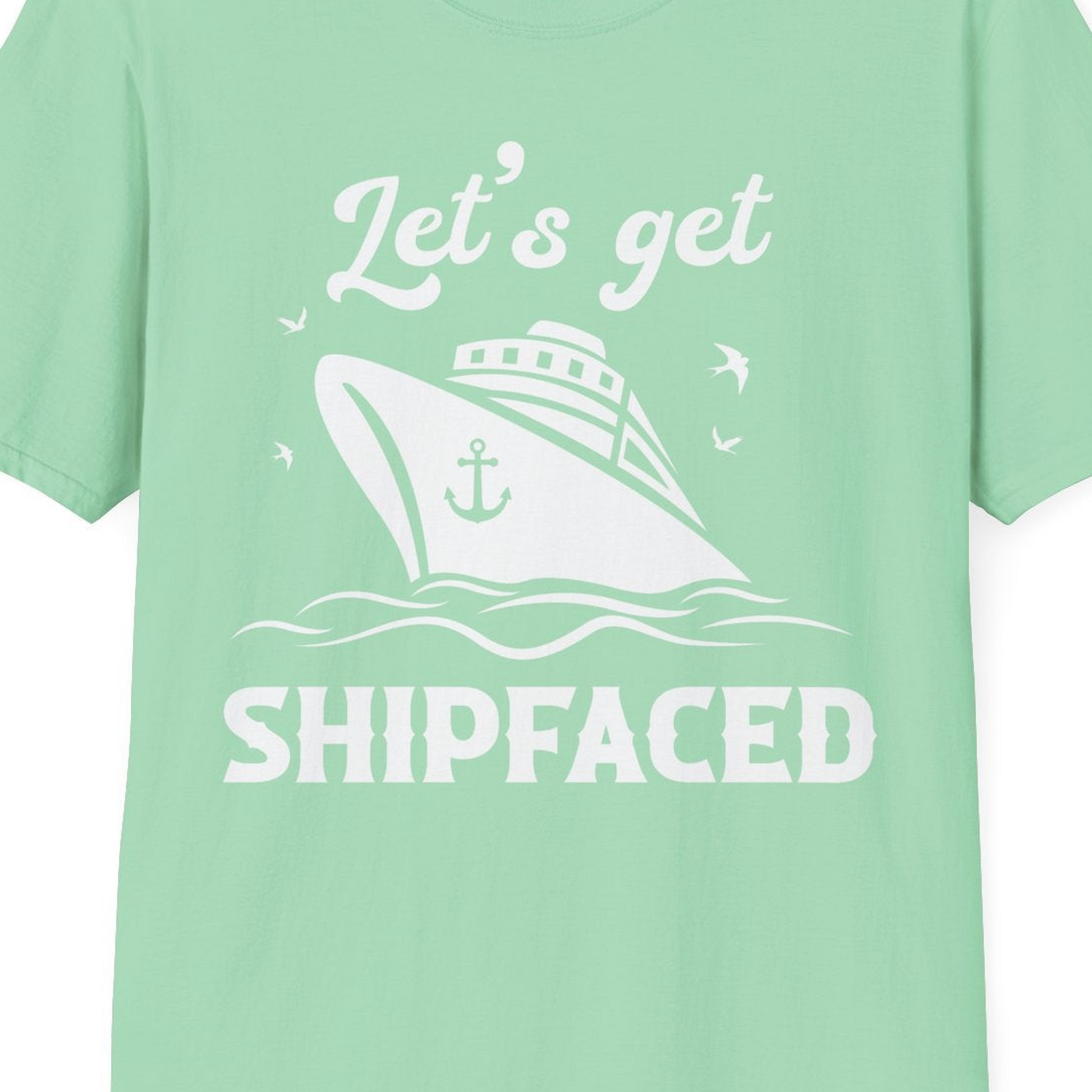 Let’s Get Shipfaced Shirt T-Shirt – Mint Green – Best Cruise Shirts Close Up