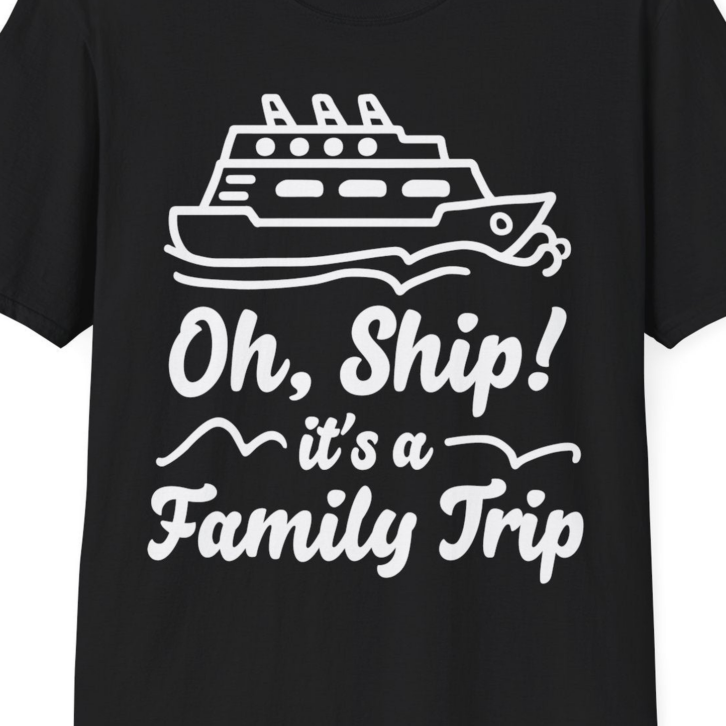 Oh Ship Its a Family Trip Cruise Vacation Matching Shirt — T-Shirt T-Shirt – Black – Best Cruise Shirts Close Up