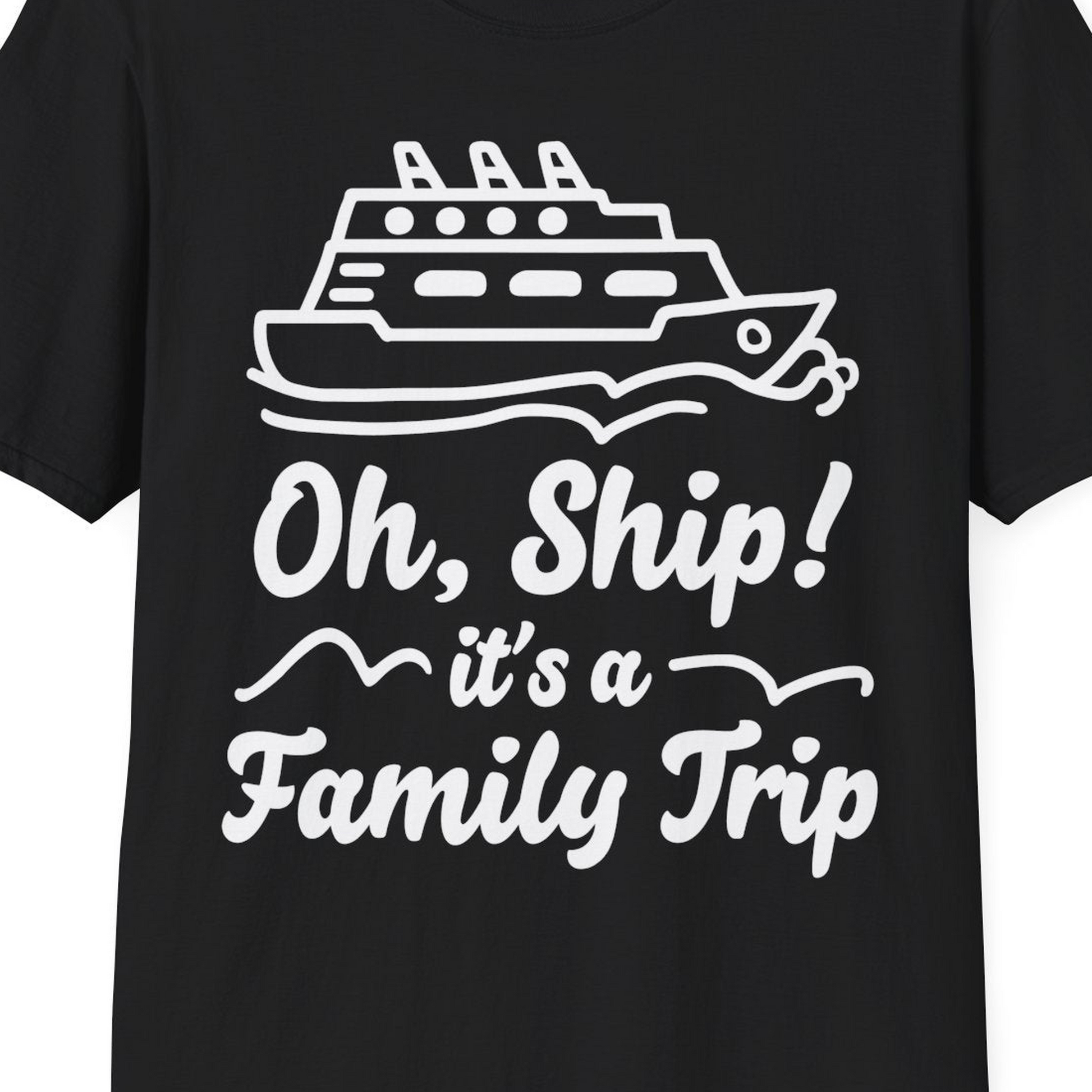 Oh Ship Its a Family Trip Cruise Vacation Matching Shirt — T-Shirt T-Shirt – Black – Best Cruise Shirts Close Up