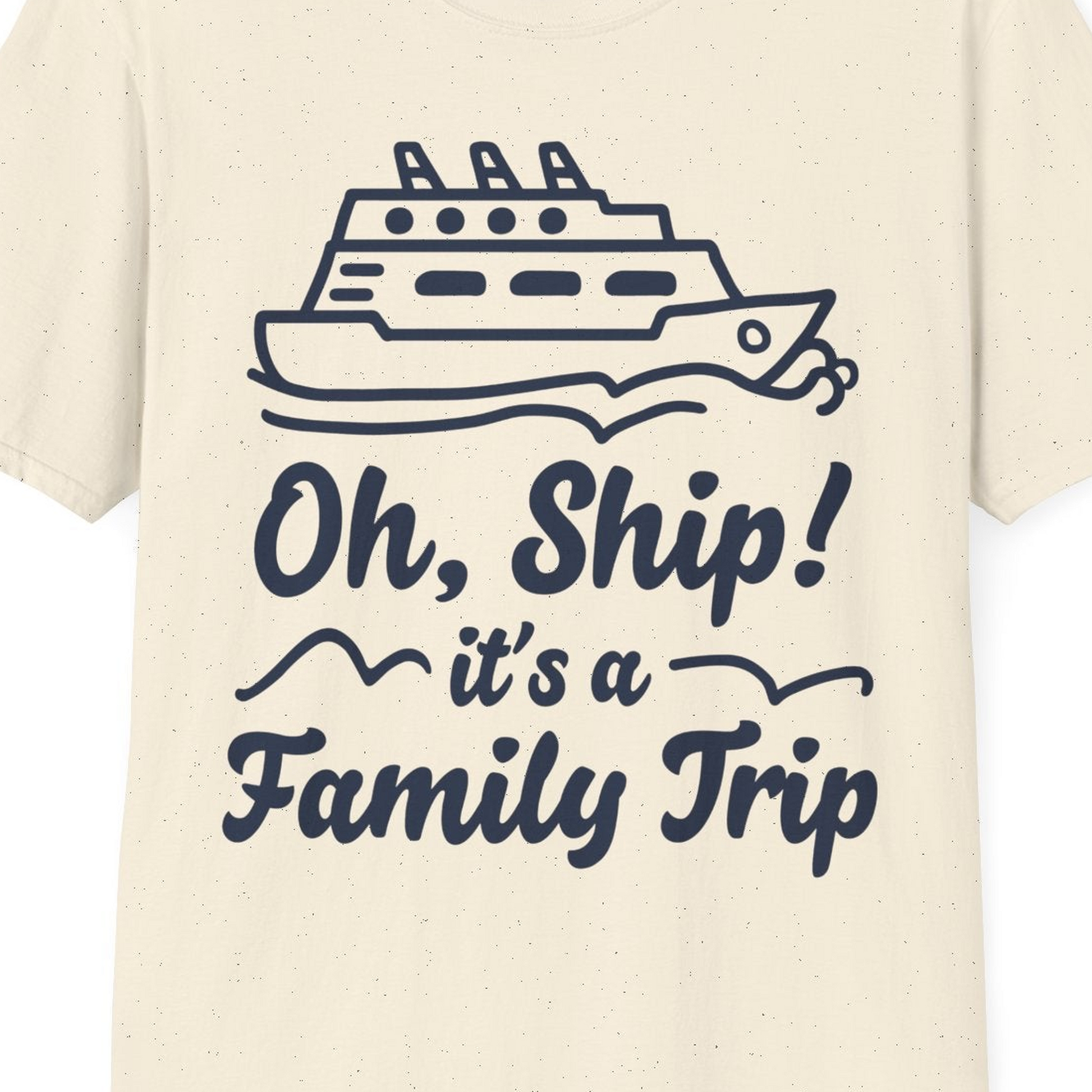 Oh Ship Its a Family Trip Cruise Vacation Matching Shirt — T-Shirt T-Shirt – Natural – Best Cruise Shirts Close Up